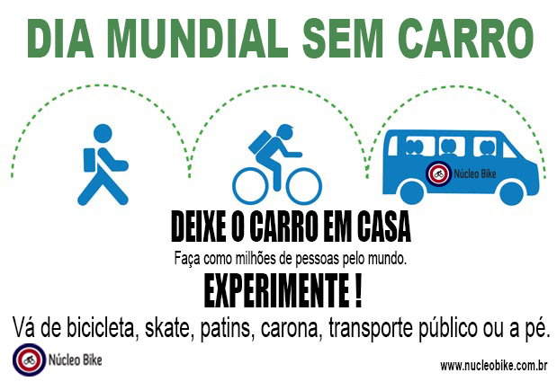 22 de Setembro é o Dia mundial sem carro. Deixe o carro em casa! Experimente ! Vá de bicicleta, skate, patins, carona, táxi, Uber, transporte público ou a pé.